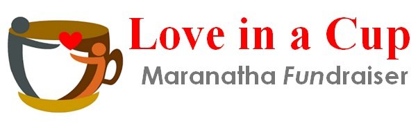 Love in a Cup - Maranatha Fundraiser